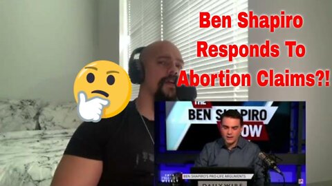 Ben Shapiro Responds to Abortion Claims Reaction!