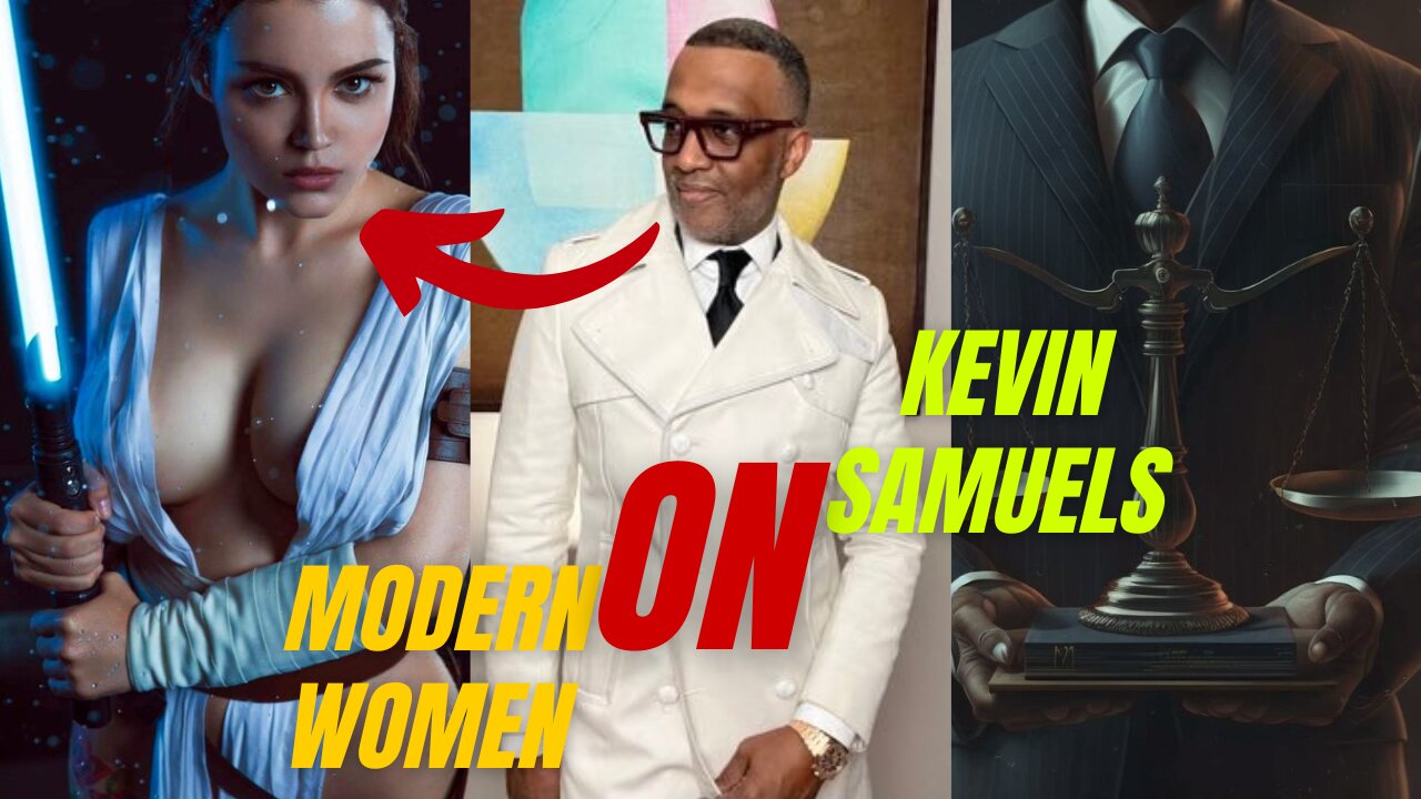 KEVIN SAMUELS Talks to you! Yes You, Man! About Modern WomAn