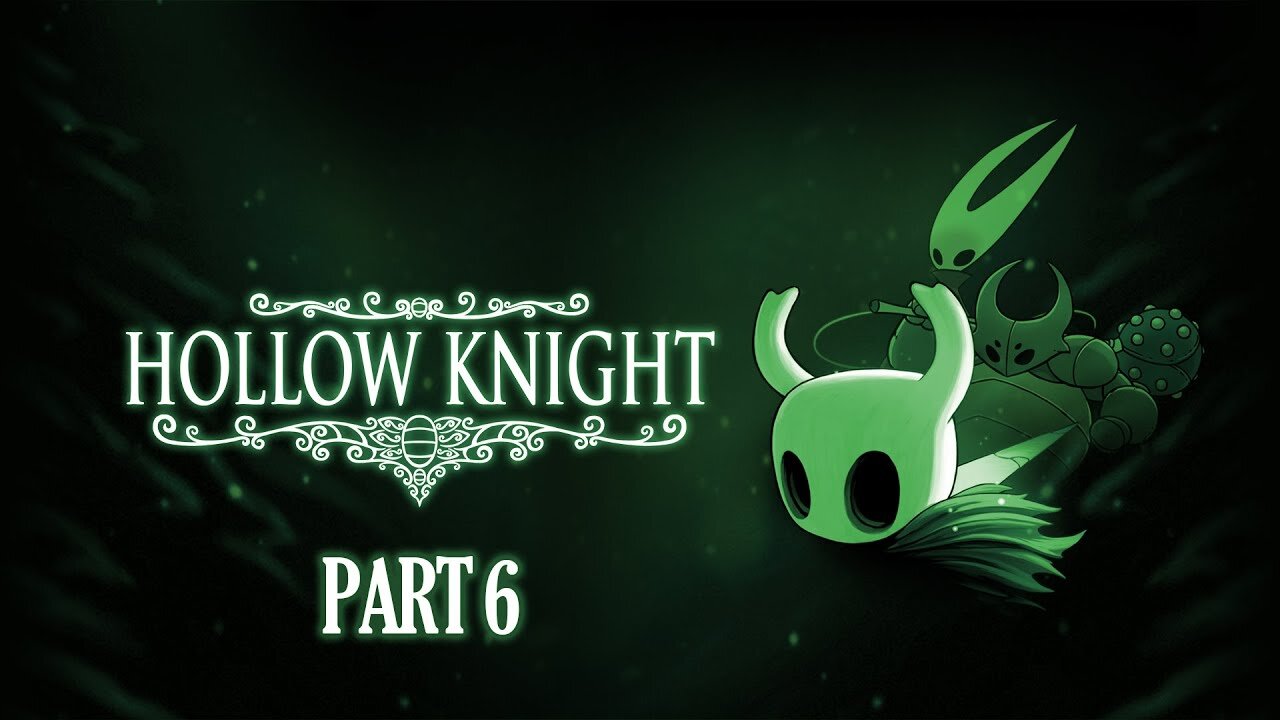 Hollow If Ya Hear Me [Hollow Knight, Part 6]