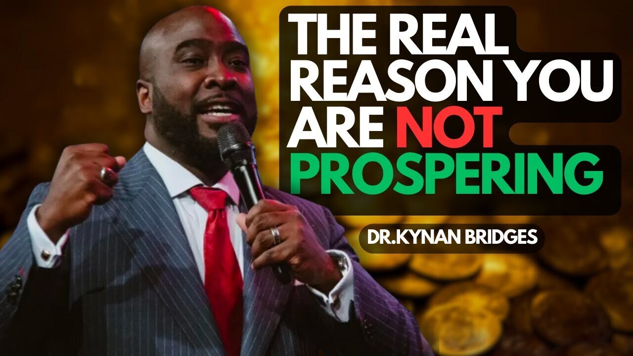 This Is The Real Reason You Are NOT Prospering! A MUST Watch! | Dr. Kynan Bridges