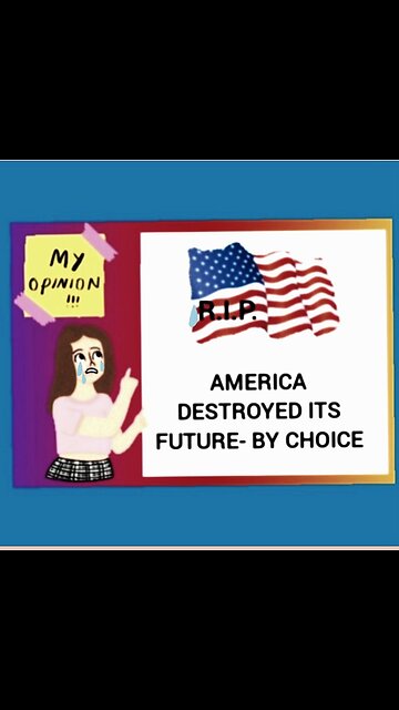AMERICA DESTROYED BY CHOICE