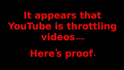 Is YouTube throttling videos? Yes, here's proof.