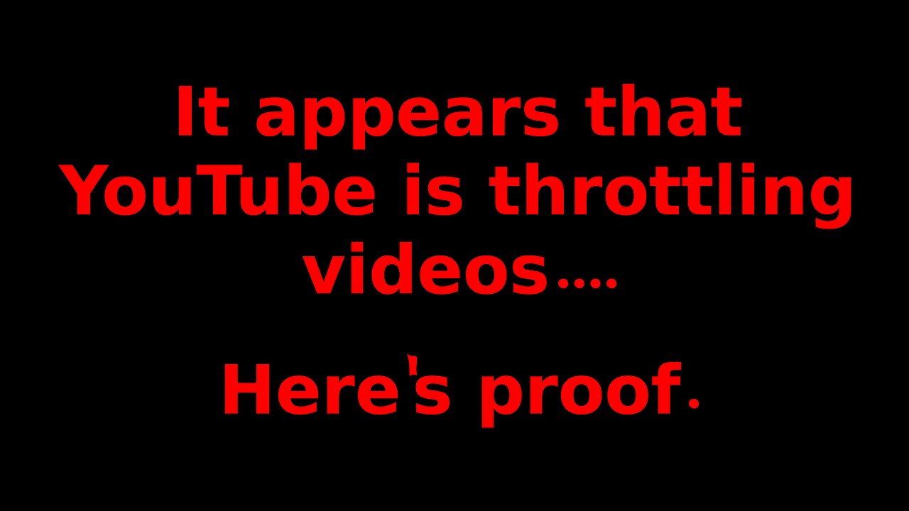 Is YouTube throttling videos? Yes, here's proof.