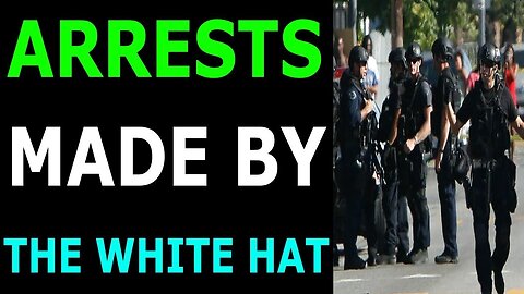 ARRESTS ARE BEING MADE BY WHITE HAT TODAY UPDATE - TRUMP NEWS