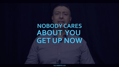 nobody cares about you Get UP now