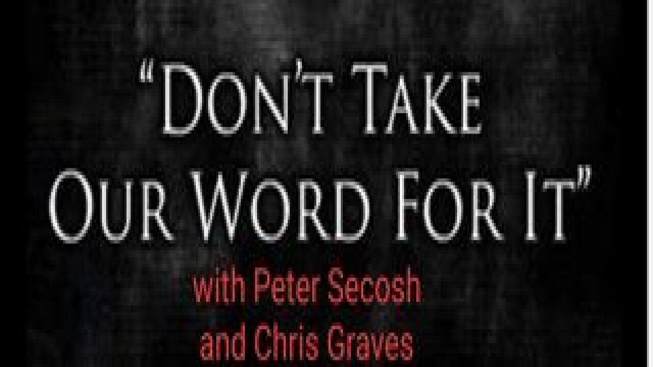 "Don't Take Our Word For It" with Peter Secosh and Chris Graves: Pilot Episode