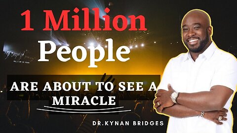 One Million People Are About To See A MIRACLE | Dr. Kynan Bridges