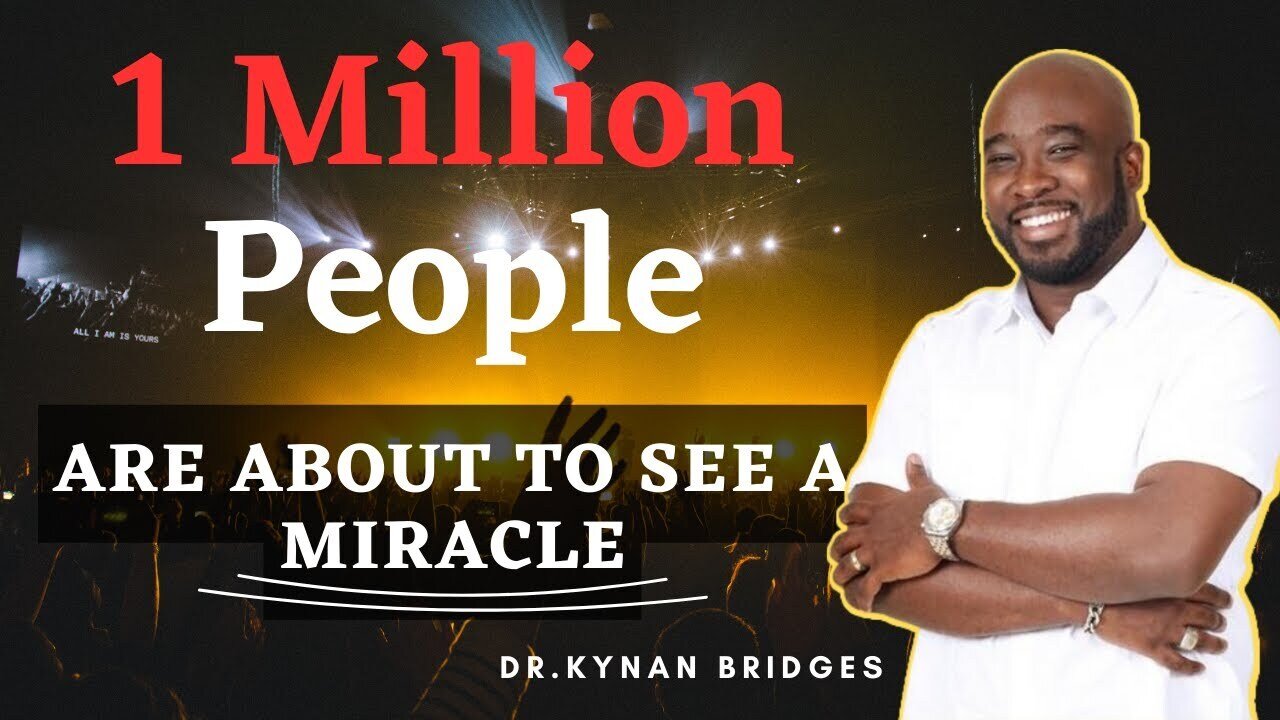 One Million People Are About To See A MIRACLE | Dr. Kynan Bridges