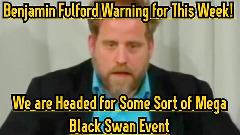 Benjamin Fulford Warning for This Week! We are Headed for Some Sort of Mega Black Swan Event!