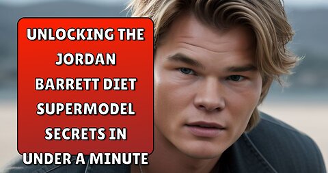 Unlocking the Jordan Barrett Diet Supermodel Secrets in Under a Minute