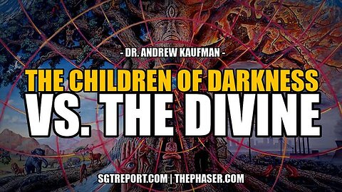 THE CHILDREN OF DARKNESS VS. THE DIVINE -- Dr Andrew Kaufman