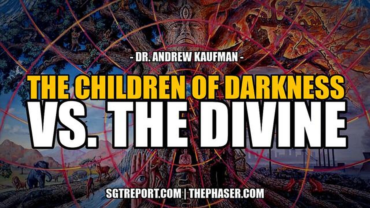 THE CHILDREN OF DARKNESS VS. THE DIVINE -- Dr Andrew Kaufman