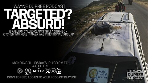 Israel Dismisses Accusation of Targeting Aid Workers in Gaza: "Absurd" (Ep 1874) 4/4/24