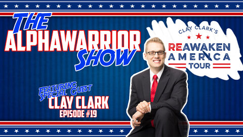 Episode#19- Special Guest Clay Clark with the ReAwaken America Tour-Whats the End Game?