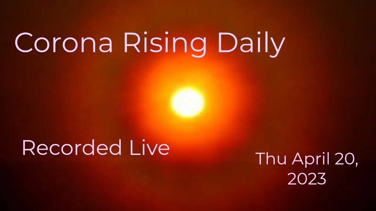 Corona Rising Daily Thu Apr 20, 2023