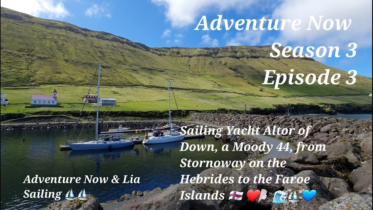 Adventure Now, Season 3, Ep.3. Sailing yacht Altor of Down, from Stornoway to the Faroe Islands.