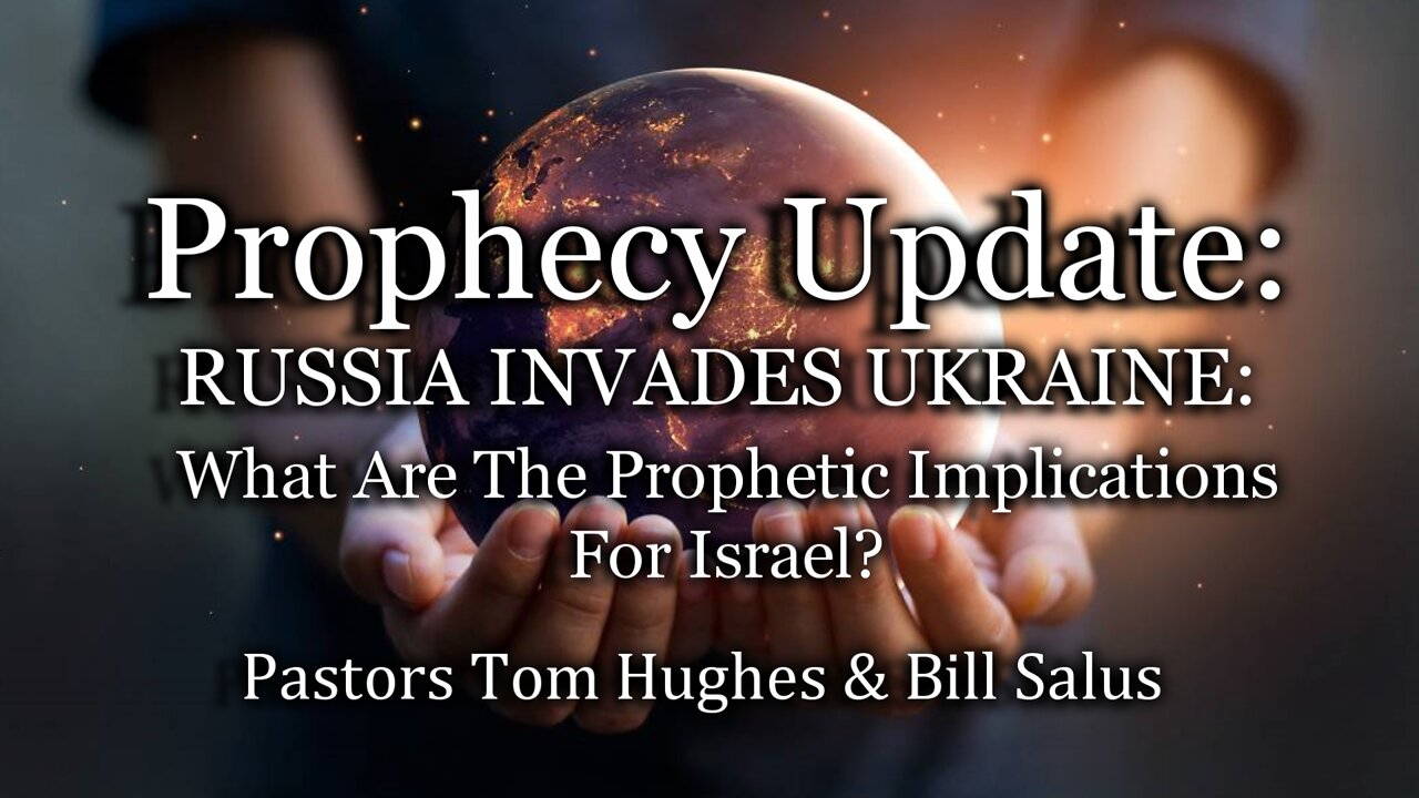 Prophecy Update: RUSSIA INVADES UKRAINE: What Are The Prophetic Implications For Israel?