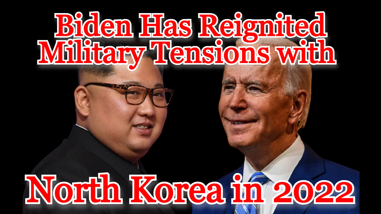 Biden Has Reignited Military Tensions with North Korea in 2022: COI #366