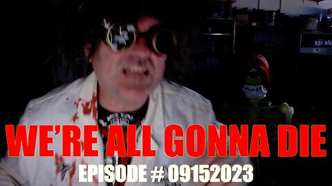 WE'RE ALL GONNA DIE - EPISODE # 09152023