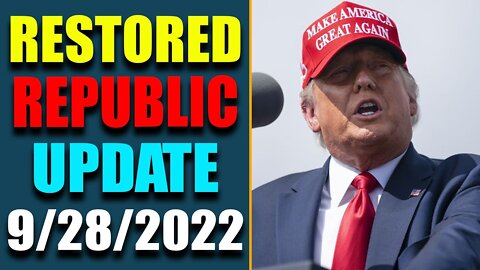 RESTORED REPUBLIC VIA A GCR: HUGE UPDATE AS OF SEP 28, 2022 - TRUMP NEWS