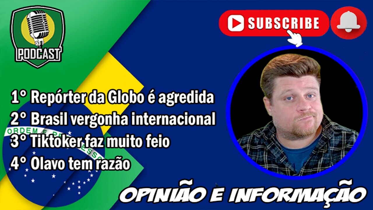 Repórter da Globo é agredida/Brasil vergonha internacional/Tiktoker faz muito feio/Olavo tem razão.