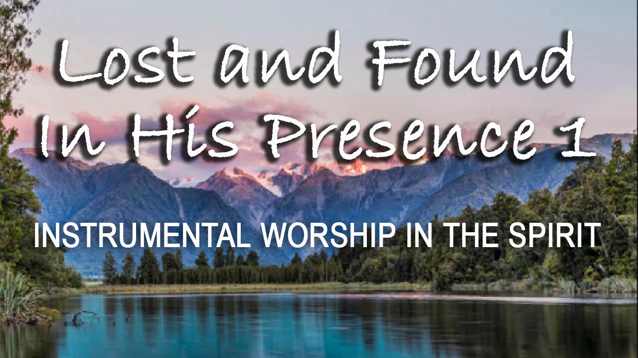 Lost And Found In His Presence 1 -- Instrumental Worship