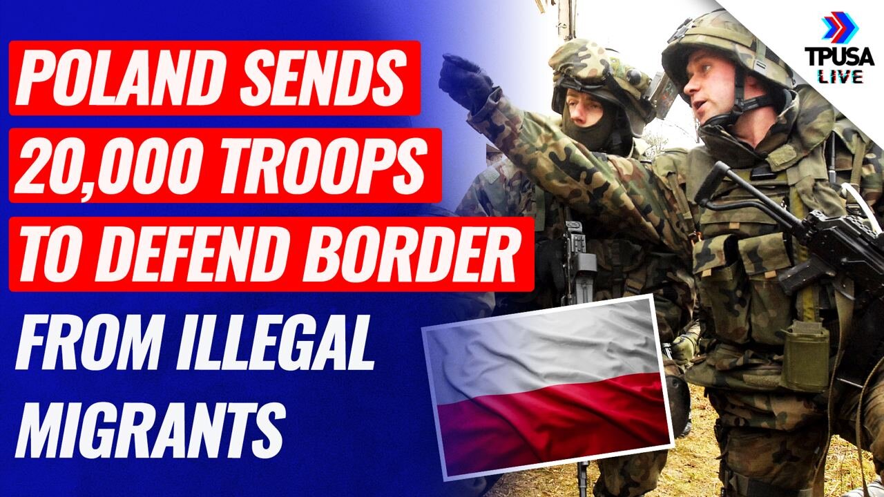 Poland Sends 20,000 Troops To Defend Its Border From Illegal Migrants