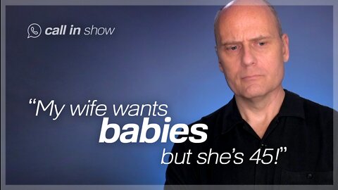 "My Wife Wants Kids - at 45?!?" Freedomain Call In