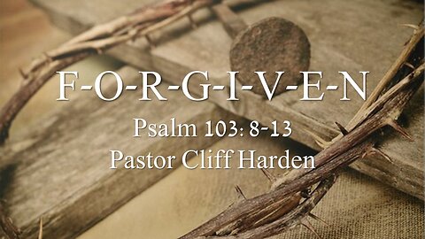 “F-O-R-G-I-V-E-N” by Pastor Cliff Harden