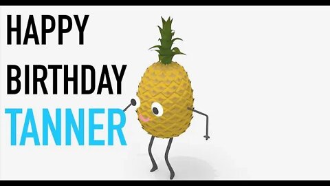 Happy Birthday TANNER! - PINEAPPLE Birthday Song