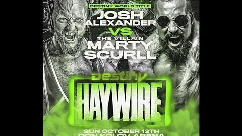 DESTINY WORLD CHAMPION JOSH ALEXANDER Vs. MARTY SCURLL Announced for DESTINY HAYWIRE