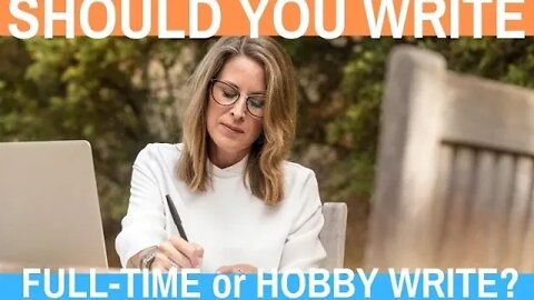 Should You Write Full-Time or Hobby Write? - Writing Today | S02 E08