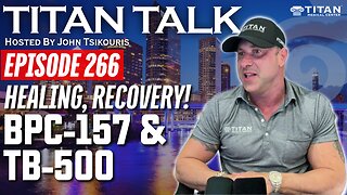 Titan Talk 266 - BPC-157 and TB-500 for Healing and Recovery