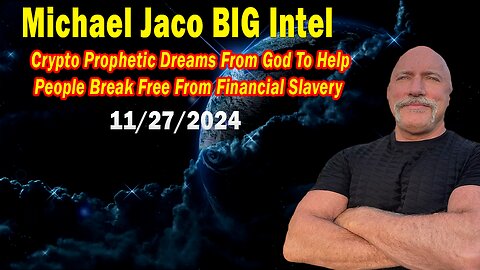 Michael Jaco BIG Intel Nov 27: "Crypto Prophetic Dreams! Breaking News By Michael Jaco"