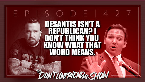 DeSantis isn’t who you think he is… | 16JAN23