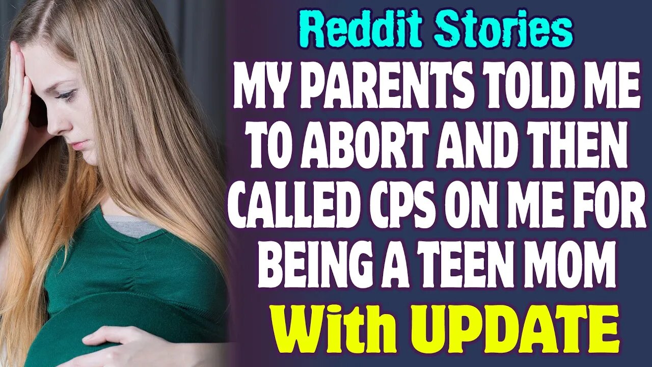 My Parents Told Me To Terminate And Then Called CPS On Me For Being A Teen Mom | Reddit Stories