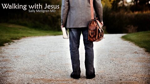 "Walking with Jesus" Sally Mellgren MD 04-23-22