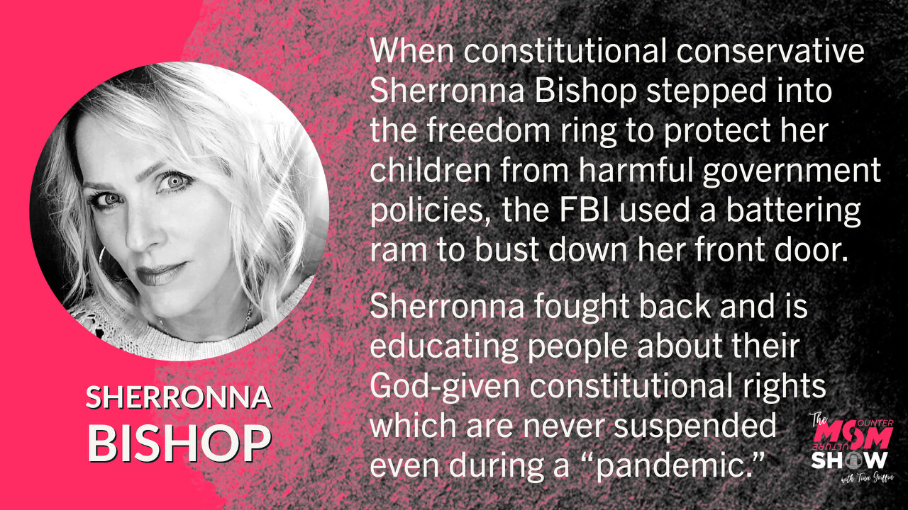 Ep. 123 - America’s Mom Sherronna Bishop Encounters Unconstitutional FBI Home Invasion