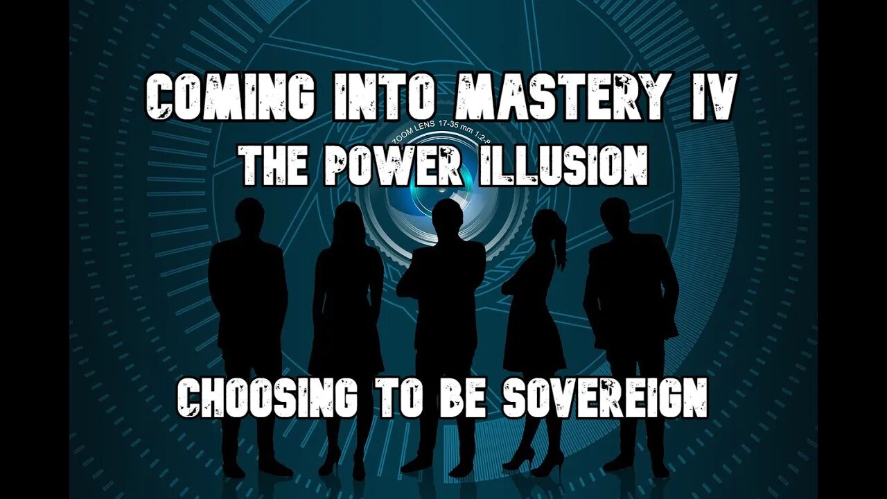 Coming into Mastery IV - The Power Illusion