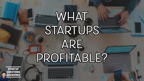 What Startups are Profitable? | Startup Questions Answered!