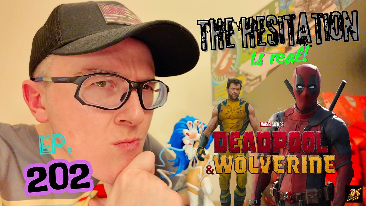 Ep. 202 Deadpool & Wolverine… My HESITATION (and FEAR) is GAINING TRACTION! Let me explain…