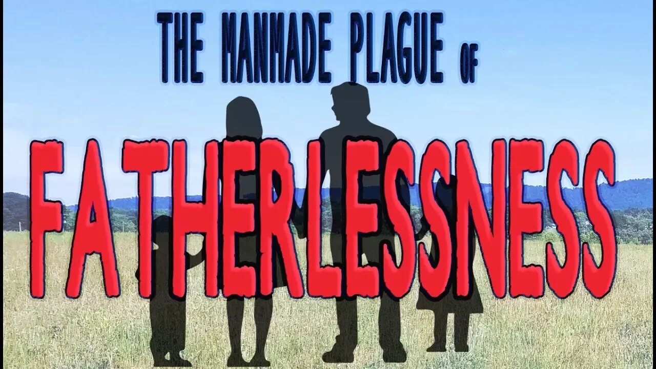 The Manmade Plague of Fatherlessness