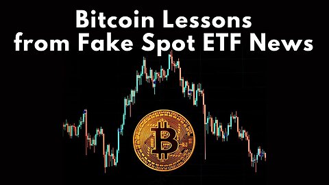 Bitcoin Lessons After The Fake Spot ETF News