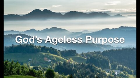 “God's Ageless Purpose” - 8-14-2022 at 11am ET