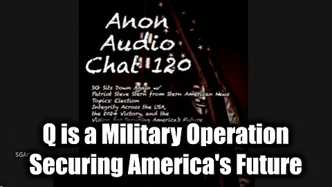 SG Anon #120 - Q is a Military Operation > Securing America's Future