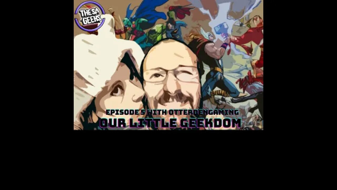 Episode 5 of Our Little Geekdom with special guests OtterDenGaming