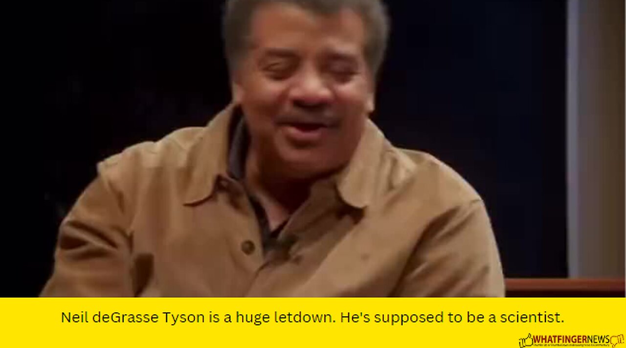 Neil deGrasse Tyson is a huge letdown. He's supposed to be a scientist.