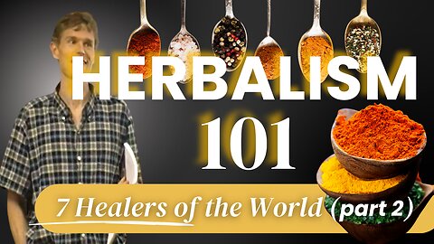 Herbalism 101 - 7 Healers of the World - Part 2