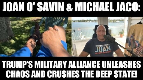 Juan O' Savin & Michael Jaco: Trump’s Military Alliance Unleashes Chaos and Crushes the Deep State!