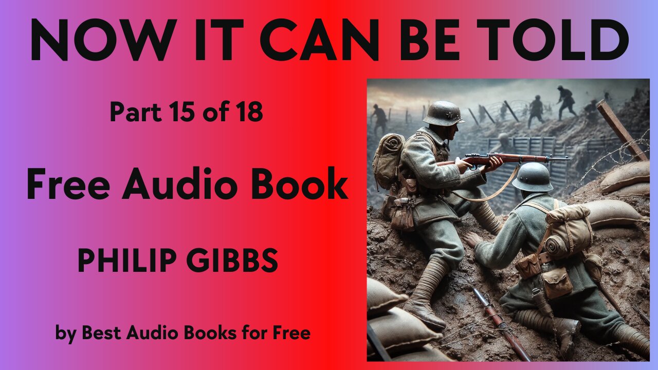 Now It Can Be Told - Part 15 of 18 - by Philip Gibbs - Best Audio Books for Free